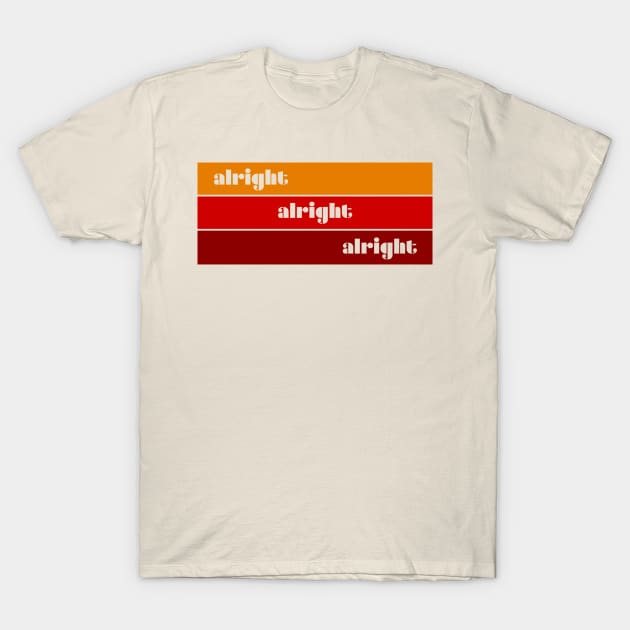 Alright Alright Alright T-Shirt by DemTeez